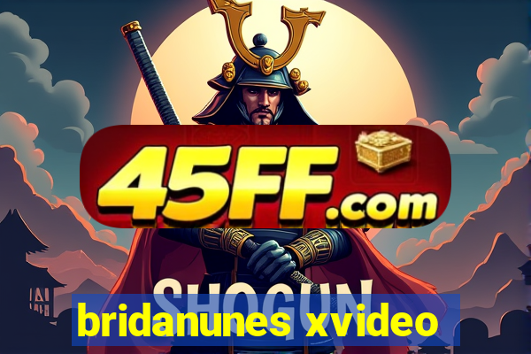 bridanunes xvideo